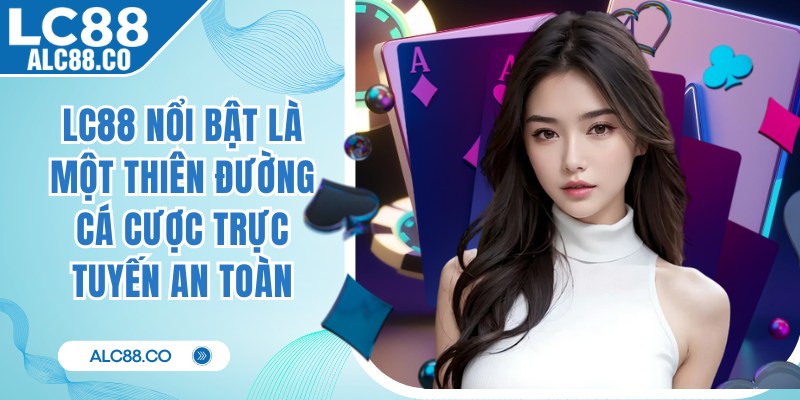 LC88 nổi bật là một thiên đường cá cược trực tuyến an toàn