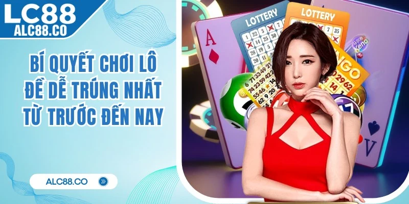 Bí Quyết Chơi Lô Đề Online Dễ Trúng