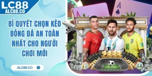 Bí Quyết Chọn Kèo Bóng Đá An Toàn Nhất