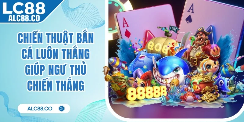 Chiến Thuật Bắn Cá Luôn Thắng