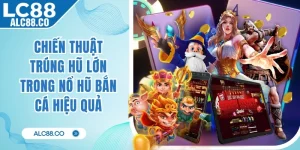 Chiến Thuật Trúng Hũ Lớn