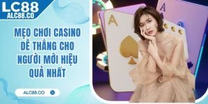 Mẹo Chơi Casino Dễ Thắng Cho Người Mới