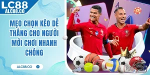 Mẹo Chọn Kèo Dễ Thắng Cho Người Mới Chơi