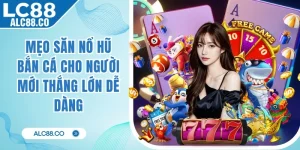 Mẹo Săn Nổ Hũ Bắn Cá Cho Người Mới