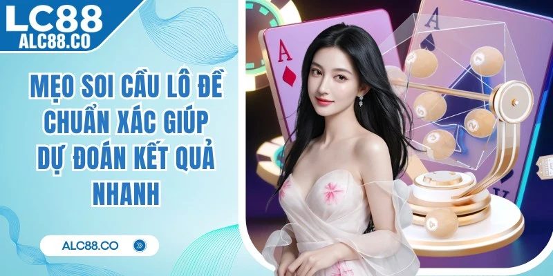 Mẹo Soi Cầu Lô Đề Chuẩn Xác