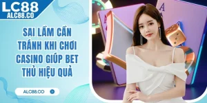 Sai Lầm Cần Tránh Khi Chơi Casino